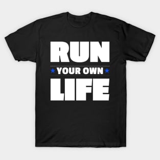 Run Your Own Life Self Motivation Inspirational Thoughts T-Shirt